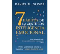 Los 7 hábitos de la gente con inteligencia emocional: Domina tus emociones, aumenta tu autoestima y recupera el control de tu vida
