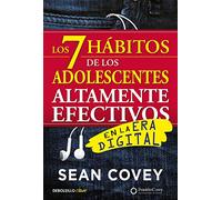 Los 7 hábitos de los adolescentes altamente efectivos: La mejor guía práctica para que los jóvenes alcancen el éxito / The 7 Habits of Highly Effective Teens