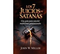 Los 7 Juicios de Satanás: Una guía para cancelar maldiciones generacionales