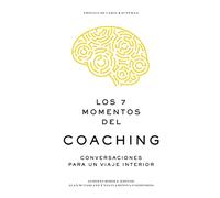 Los 7 momentos del coaching: Conversaciones para un viaje interior