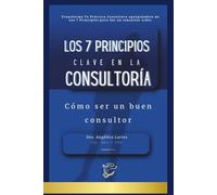 Los 7 Principios Clave en la Consultoría: Cómo ser un buen consultor