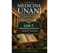 LOS 7 PRINCIPIOS NATURALES - UMOOR-E-TABAIYAH: CURSO DE MEDICINA UNANI: Sabiduría Greco-Árabe para el Bienestar Moderno