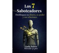 Los 7 Saboteadores: Desbloquea tu dinero, tu poder y tus relaciones.