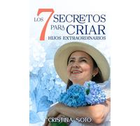 Los 7 Secretos Para Criar Hijos Extraordinarios