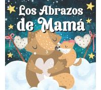 Los Abrazos De Mamá: Libros En Español Para Bebés. Palabras De Amor Para La Hora De Dormir
