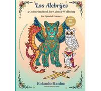 Los Alebrijes: The Complete Collection: A Colouring Book for Calm & Wellbeing - for Spanish Learners