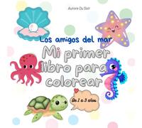 Los amigos del mar: Mi primer libro para colorear