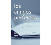 los amigos perfectos: las flores nunca dejan el agua