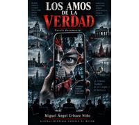 Los amos de la verdad: Novela documental