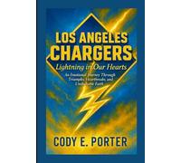 Los Angeles Chargers: Lightning In Our Hearts: An Emotional Journey Through Triumphs, Heartbreaks, And Unshakable Faith