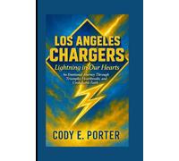 Los Angeles Chargers: Lightning In Our Hearts: An Emotional Journey Through Triumphs, Heartbreaks, And Unshakable Faith