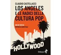Libri Claudio Castellacci - Los Angeles E Le Radici Della Cultura Pop