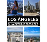 LOS ANGELES GUÍA DE VIAJE 2025-2026: Explora lo mejor de Los Ángeles: atracciones icónicas, favoritos locales, itinerarios perfectos y consejos exclusivos para cada viajero.