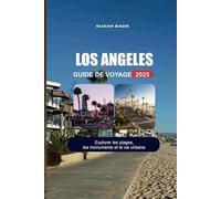 LOS ANGELES GUIDE DE VOYAGE 2025: Explorer les plages, les monuments et la vie urbaine