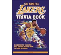 Los Angeles Lakers Trivia Book: An assortment of fascinating facts and trivia tests for ardent L.A. Lakers supporters!