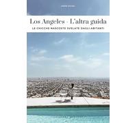 Los Angeles. L'altra guida. Le chicche nascoste svelate dagli abitanti