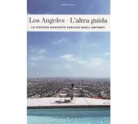 Los Angeles. L'altra guida. Le chicche nascoste svelate dagli abitanti