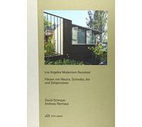 Los Angeles Modernism Revisited HAuser von Neutra, Schindler, Ain und Zeitgenossen /allemand