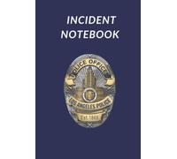 LOS ANGELES POLICE DEPARTMENT LAPD 4"x 6" 120-Page/60 Incident Fill-In-The-Blank Notebook For Gathering Information During Police Investigations: ... Officer Notebook For Use While On The Job