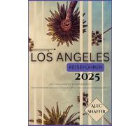 LOS ANGELES REISEFÜHRER 2025: „Ein umfassender Reiseführer zu Sehenswürdigkeiten, Geheimtipps und lokalen Highlights