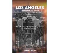 LOS ANGELES Travel Guide 2025-2026: A Local Handbook Including Insider Tips, Adventure, Hiking Trails, And More