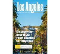 LOS ANGELES TRAVEL GUIDE 2025-2026: Top Attractions, Hidden Gems, and Insider Tips for Your LA Adventure