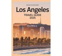 Los Angeles Travel Guide 2025: Best Attractions, Hidden Gems, Local Tips, Top Hotels, Restaurants, Shopping, and Things to Do
