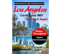 LOS ANGELES TRAVEL GUIDE 2025: Budget-Friendly Tips, Must-See Attractions, Top Shopping Places, Hidden Gems, Insider Tips, Safety & Security, Practical Information And More...