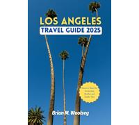 Los Angeles Travel Guide 2025: Discover Must-See Attractions, Beaches & Insider Tips