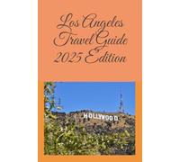Los Angeles Travel Guide 2025 Edition
