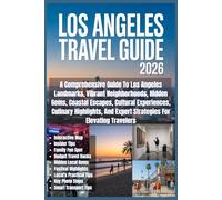 Los Angeles Travel Guide 2026: A Comprehensive Guide To Los Angeles Landmarks, Vibrant Neighborhoods, Hidden Gems, Coastal Escapes, Cultural ... And Expert Strategies For Elevating Travelers