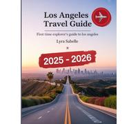 LOS ANGELES TRAVEL GUIDE: First Time Explorer’s Guide to Los Angeles