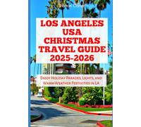 Los Angeles USA Christmas Travel Guide 2025-2026: Enjoy Holiday Parades, Lights, and Warm-Weather Festivities in LA