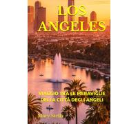 LOS ANGELES: VIAGGIO TRA LE MERAVIGLIE DELLA CITTÀ DEGLI ANGELI
