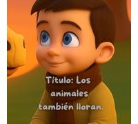Los animales también lloran.: cuentos infantiles sobre animales.