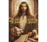 Los Años Ocultos de Cristo: El Evangelio del Silencio: 6