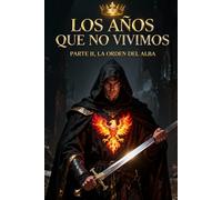 LOS AÑOS QUE NO VIVIMOS PARTE II: LA ORDEN DEL ALBA