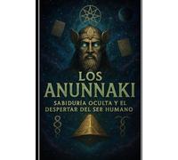 “Los Anunnaki Sabiduría Oculta y el Despertar del Ser Humano”