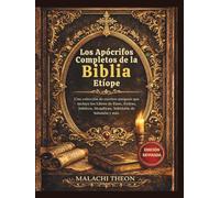 Los Apócrifos Completos de la Biblia Etíope: Una colección de escritos antiguos que incluye los Libros de Enoc, Esdras, Jubileos, Meqabyan, Sabiduría de Salomón y más