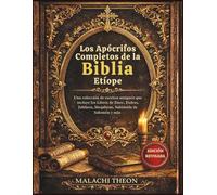 Los Apócrifos Completos de la Biblia Etíope: Una colección de escritos antiguos que incluye los Libros de Enoc, Esdras, Jubileos, Meqabyan, Sabiduría de Salomón y más