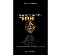 Los apoyos secretos de Hitler: las fuentes financieras del nacionalsociali...