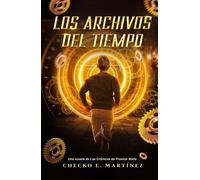 Los Archivos del Tiempo: Una aventura de misterio, conspiraciones y viajes en el tiempo