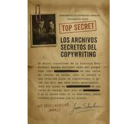 Los Archivos Secretos del Copywriting: El arte oculto de convertir emails y cartas de ventas en una montaña de dinero