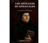 LOS ARTÍCULOS DE ESMALCALDA: Una confesión de fe de la Reforma