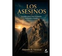LOS ASESINOS: La orden nizarí entre la historia, la leyenda y el poder