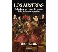 Los Austrias: Esplendor, crisis y caida del imperio de los Habsburgo españoles