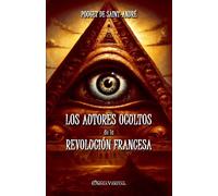Los autores ocultos de la Revolución Francesa: Basado en documentos inédit...