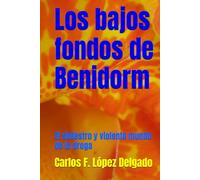 Los bajos fondos de Benidorm: El siniestro y violento mundo de la droga
