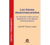 Los bienes desenmascarados: Un recorrido crítico por los espejismos y los deseos contemporáneos: 10