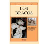 Los bracos: Manual completo sobre las razas de bracos: carácter, educación, caza y cuidados